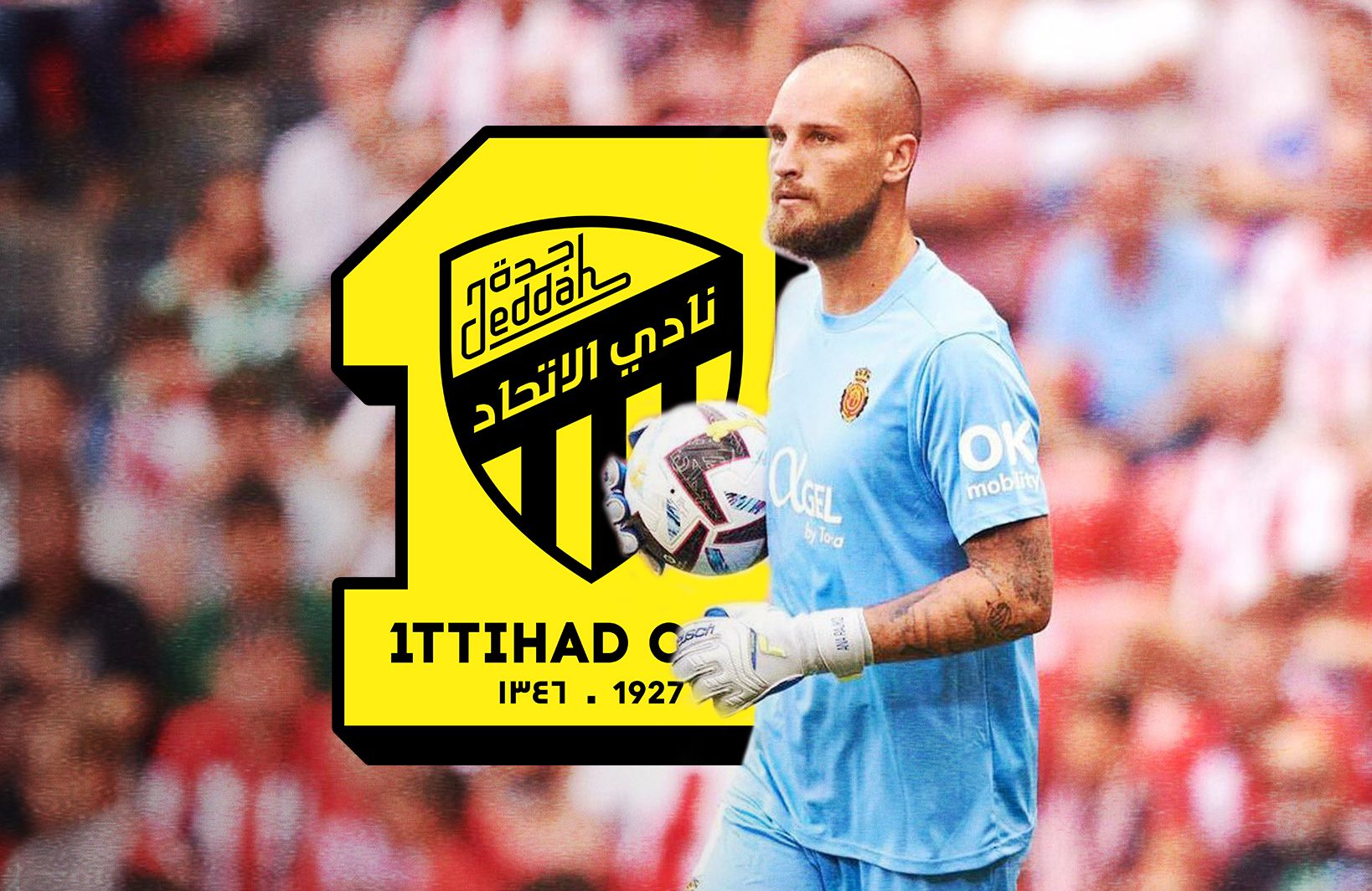 No Ederson signing! Al Ittihad Jeddah Official: Mallorca goalkeeper Rajković joins the team -illustration-